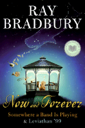 Now and Forever: Somewhere a Band Is Playing & Leviathan '99 - Bradbury, Ray D