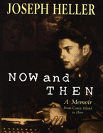 Now and Then: A Memoir from Coney Island to Here - Heller, Joseph
