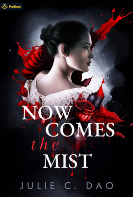 Now Comes the Mist: A Tale of Romantic Gothic Horror - Dao, Julie C