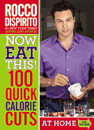 Now Eat This! 100 Quick Calorie Cuts at Home / On-The-Go