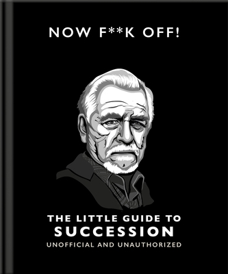 Now F**k Off!: The Little Guide to Succession - Orange Hippo!