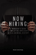 Now Hiring: A Manager's Guide to Employing Applicants with a Criminal History