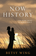 Now History: One Home Front in World War II