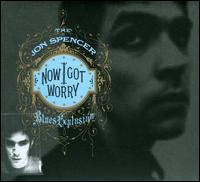 Now I Got Worry - The Jon Spencer Blues Explosion