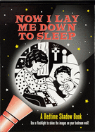 Now I Lay Me Down to Sleep Bedtime Shadow Book: Use a Flashlight to Shine the Images on Your Bedroom Wall!