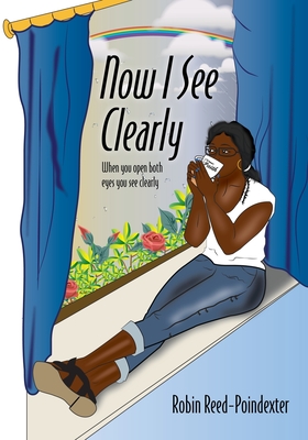 Now I See Clearly: When you open both eyes you see clearly - Reed-Poindexter, Robin