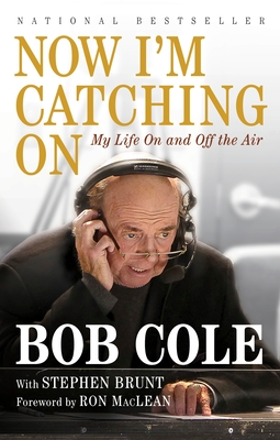 Now I'm Catching on: My Life on and Off the Air - Cole, Bob, and Brunt, Stephen