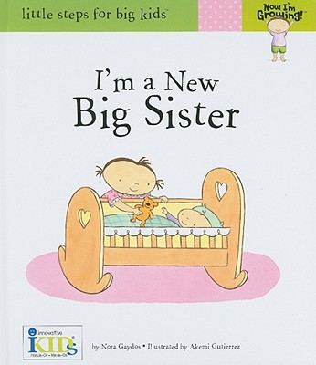 Now I'm Growing! I'm a New Big Sister - Gaydos, Nora