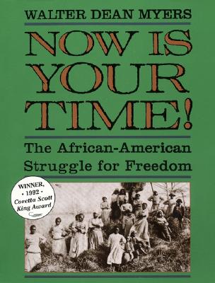 Now Is Your Time!: The African-American Struggle for Freedom - Myers, Walter Dean