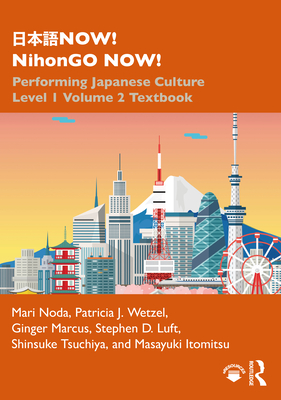 NOW! NihonGO NOW!: Performing Japanese Culture - Level 1 Volume 2 Textbook - Noda, Mari, and Wetzel, Patricia J., and Marcus, Ginger