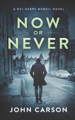 Now or Never: A Scottish Crime Mystery - Carson, John