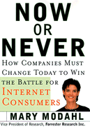 Now or Never: How Companies Must Change to Win the Battle for Internet Consumers - Modahl, Mary