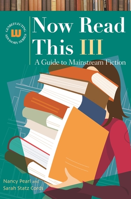 Now Read This III: A Guide to Mainstream Fiction - Pearl, Nancy, and Cords, Sarah