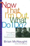 Now That I'm Out, What Do I Do?: Thoughts on Living Deliberately