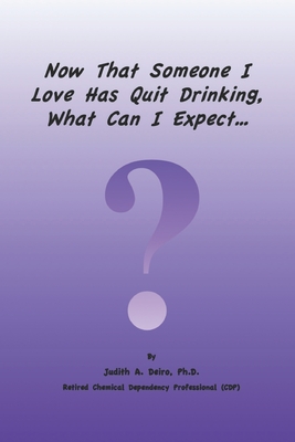 Now That Someone I Love Has Quit Drinking, What Can I Expect? - Deiro, Judith a