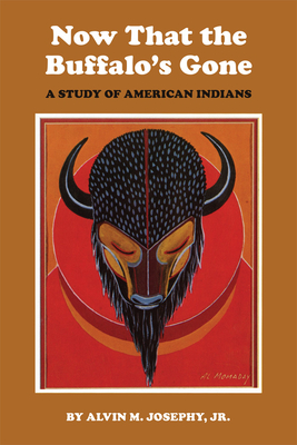 Now That the Buffalo's Gone: A Study of Today's American Indians - Josephy, Alvin M