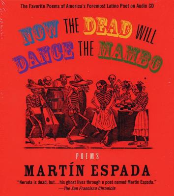 Now the Dead Will Dance the Mambo: The Poems of Martan Espada on Audio CD - Espada, Martin, and Espada, Martmn, and Espada, Martc-N