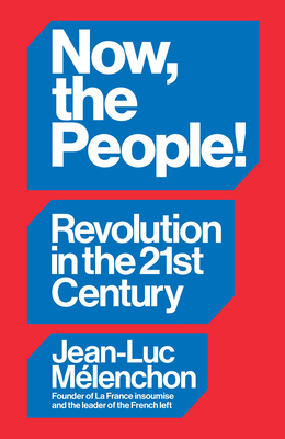 Now, the People!: Revolution in the Twenty-First Century - Mlenchon, Jean-Luc
