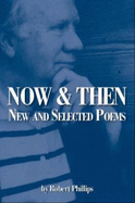 Now & Then: New and Selected Poems - Phillips, Robert, MD