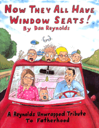 Now They All Have Window Seats!: A Reynolds Unwrapped Tribute to Fatherhood - Reynolds, Dan, Prof., and Gilbert, Kelly (Editor)