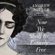 Now We Shall Be Entirely Free: Shortlisted for the Walter Scott Prize