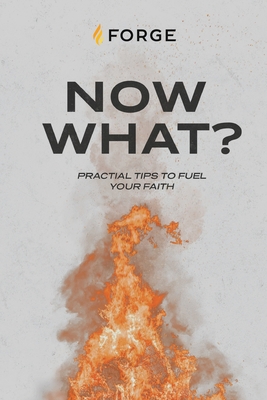 Now What?: Practical Tips to Fuel Your Faith - Forge Kingdom Building Ministries (Creator)