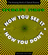 Now You See It, Now You Don't: The Optical Illusion Book