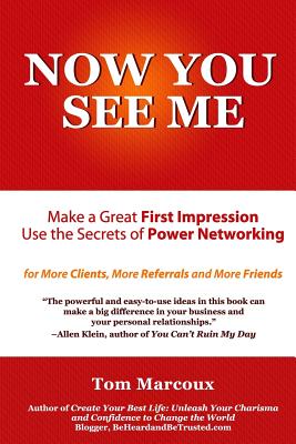 Now You See Me - Make a Great First Impression - Use Secrets of Power Networking: For More Clients, More Referrals and More Friends - Gabellini, Jeanna (Contributions by), and Gage, Randy (Contributions by), and Hayden, C J (Contributions by)