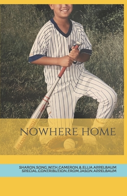 Nowhere Home - Appelbaum, Cameron, and Appelbaum, Ellia, and Appelbaum, Jason