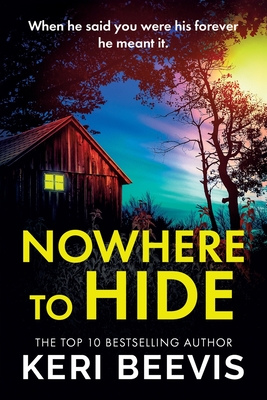 Nowhere to Hide: A completely gripping psychological thriller from TOP 10 BESTSELLER Keri Beevis - Beevis, Keri