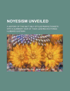 Noyesism Unveiled: A History of the Sect Self-Styled Perfectionists; With a Summary View of Their Leading Doctrines (Classic Reprint)