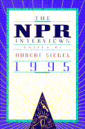 NPR Interviews 95 CL - Siegal, Robert, and Siegel, Robert (Editor)