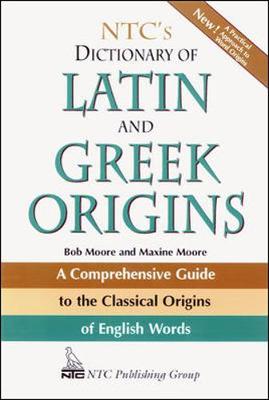 NTC's Dictionary of Latin and Greek Origins - Moore, Robert