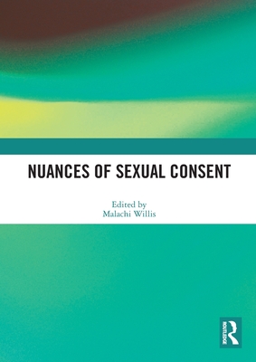 Nuances of Sexual Consent - Willis, Malachi (Editor)