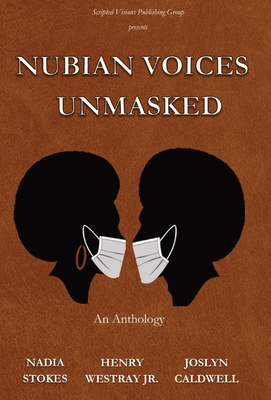 Nubian Voices Unmasked - Stokes, Nadia, and Westray, Henry, and Caldwell, Joslyn