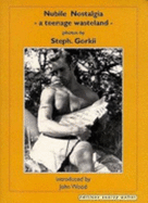 Nubile Nostalgia - A Teenage Wasteland: Photos of the Male Nude - Gorkii, Steph, and Wood, John (Editor), and Gorkll, Steph (Photographer)