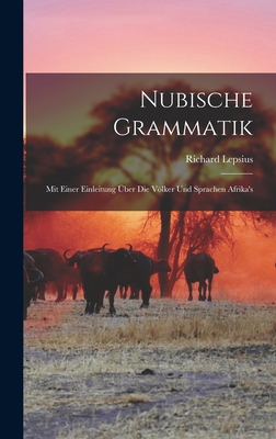 Nubische Grammatik: Mit Einer Einleitung ?ber Die Vlker Und Sprachen Afrika's - Lepsius, Richard