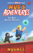 Nub's Adventures: The Race Against Hackers - An Unofficial Roblox Book