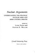 Nuclear Arguments: Understanding the Strategic Nuclear Arms and Arms Control Debates