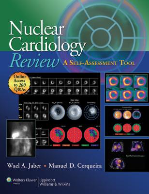 Nuclear Cardiology Review: A Self-Assessment Tool - Jaber, Wael A, MD, Facc, and Cerqueira, Manuel D, MD, Facc