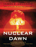 Nuclear Dawn: The Atomic Bomb from the Manhattan Project to the Cold War