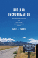 Nuclear Decolonization: Indigenous Resistance to High-Level Nuclear Waste Siting