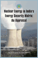 Nuclear Energy in India's Energy Security Matrix: An Appraisal