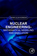 Nuclear Engineering: Mathematical Modeling and Simulation