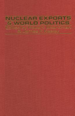 Nuclear Exports and World Politics: Policy and Regime - Boardman, Robert, and Keeley, J