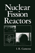 Nuclear Fission Reactors - Cameron, I R