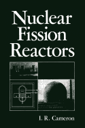 Nuclear Fission Reactors - Cameron, I R