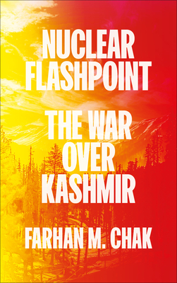 Nuclear Flashpoint: The War Over Kashmir - Chak, Farhan