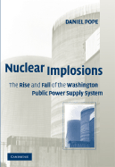 Nuclear Implosions: The Rise and Fall of the Washington Public Power Supply System