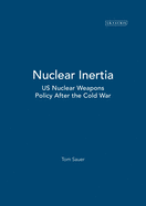 Nuclear Inertia: Us Nuclear Weapons Policy After the Cold War